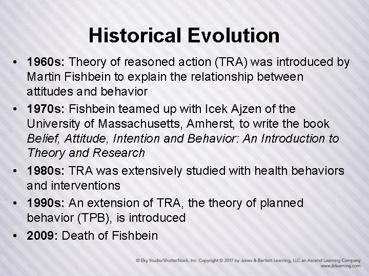 Historical Evolution • 1960 s: Theory of reasoned action (TRA) was introduced by Martin