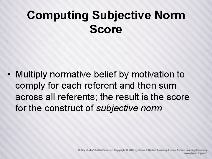 Computing Subjective Norm Score • Multiply normative belief by motivation to comply for each