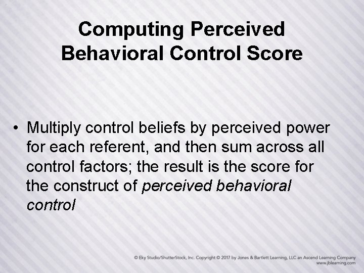 Computing Perceived Behavioral Control Score • Multiply control beliefs by perceived power for each