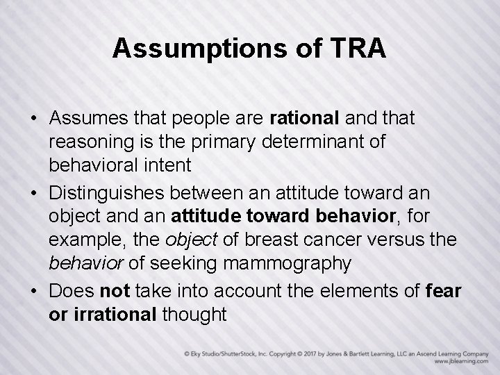 Assumptions of TRA • Assumes that people are rational and that reasoning is the