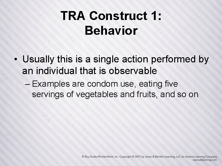 TRA Construct 1: Behavior • Usually this is a single action performed by an