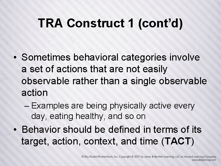 TRA Construct 1 (cont’d) • Sometimes behavioral categories involve a set of actions that