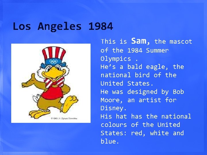 Los Angeles 1984 This is Sam, the mascot of the 1984 Summer Olympics. He’s