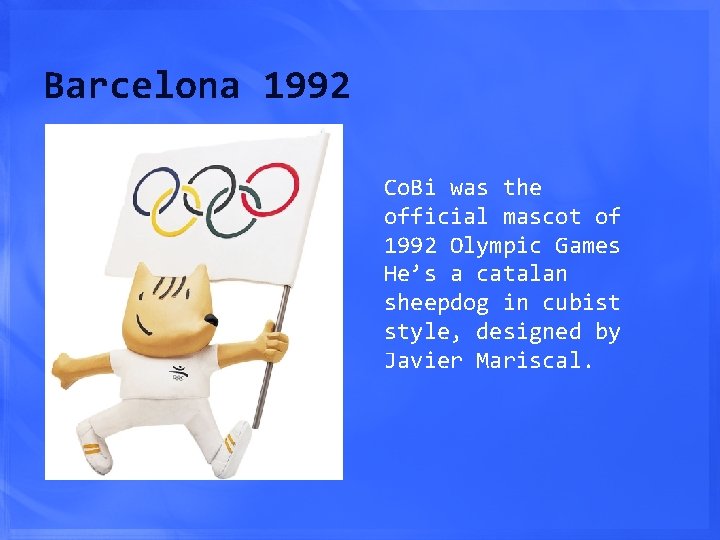 Barcelona 1992 Co. Bi was the official mascot of 1992 Olympic Games He’s a