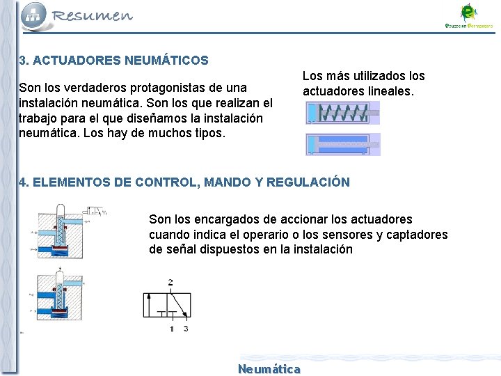 3. ACTUADORES NEUMÁTICOS Son los verdaderos protagonistas de una instalación neumática. Son los que