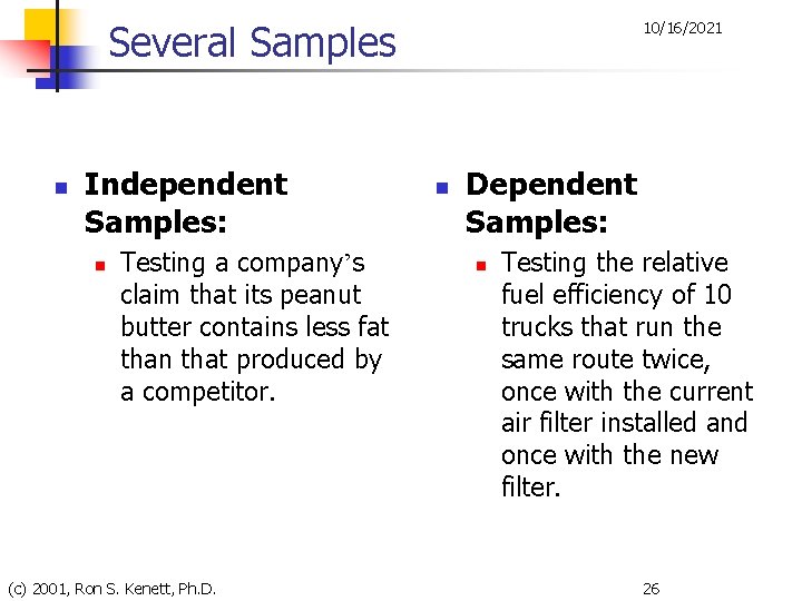 Several Samples n Independent Samples: n Testing a company’s claim that its peanut butter