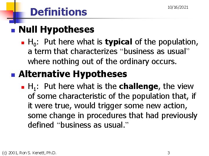 Definitions n Null Hypotheses n n 10/16/2021 H 0: Put here what is typical
