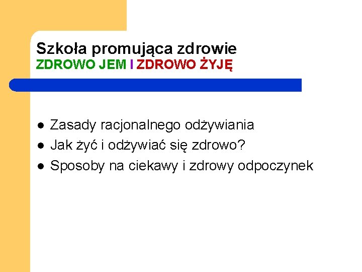 Szkoła promująca zdrowie ZDROWO JEM I ZDROWO ŻYJĘ l l l Zasady racjonalnego odżywiania