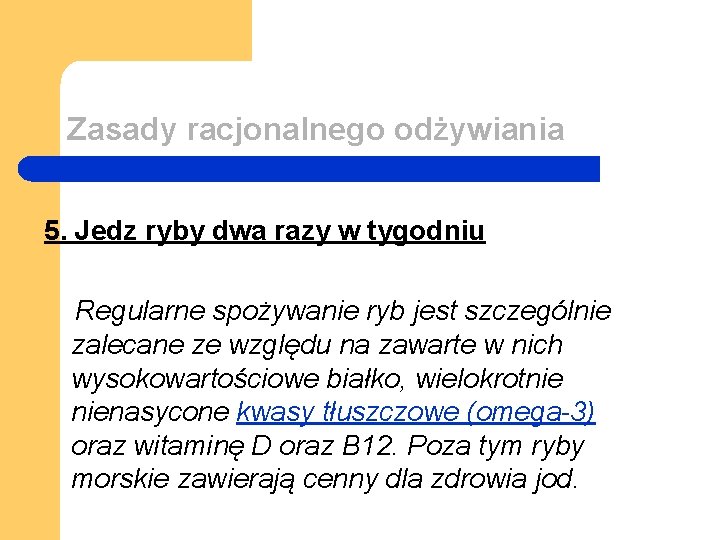 Zasady racjonalnego odżywiania 5. Jedz ryby dwa razy w tygodniu Regularne spożywanie ryb jest