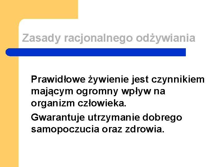 Zasady racjonalnego odżywiania Prawidłowe żywienie jest czynnikiem mającym ogromny wpływ na organizm człowieka. Gwarantuje