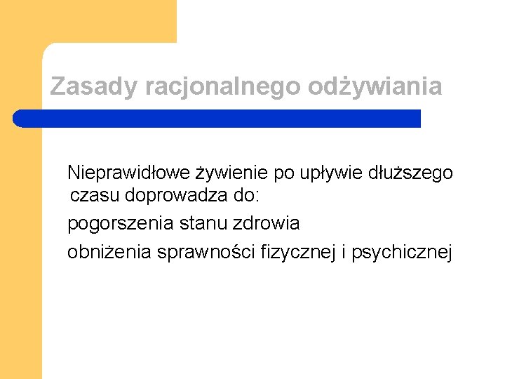 Zasady racjonalnego odżywiania Nieprawidłowe żywienie po upływie dłuższego czasu doprowadza do: pogorszenia stanu zdrowia