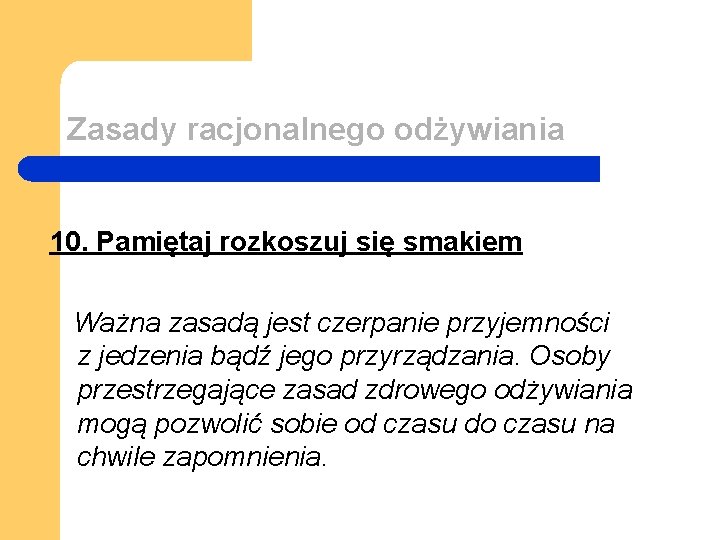 Zasady racjonalnego odżywiania 10. Pamiętaj rozkoszuj się smakiem Ważna zasadą jest czerpanie przyjemności z