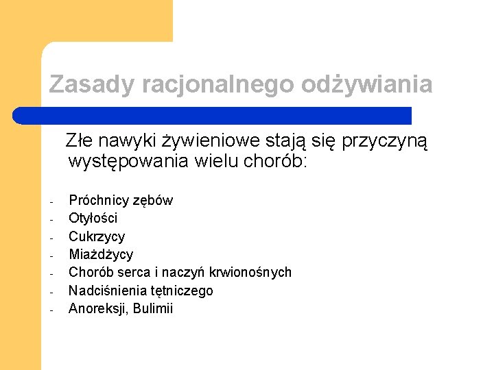 Zasady racjonalnego odżywiania Złe nawyki żywieniowe stają się przyczyną występowania wielu chorób: - Próchnicy