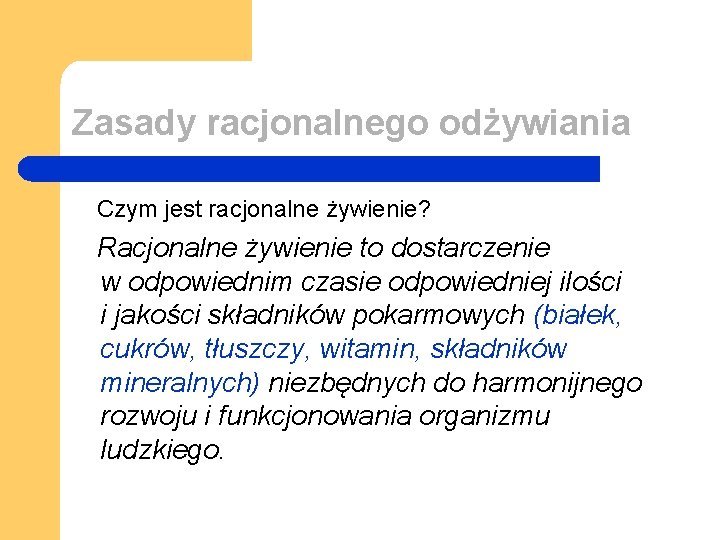 Zasady racjonalnego odżywiania Czym jest racjonalne żywienie? Racjonalne żywienie to dostarczenie w odpowiednim czasie