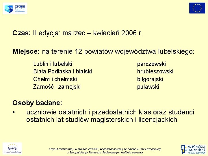 Czas: II edycja: marzec – kwiecień 2006 r. Miejsce: na terenie 12 powiatów województwa