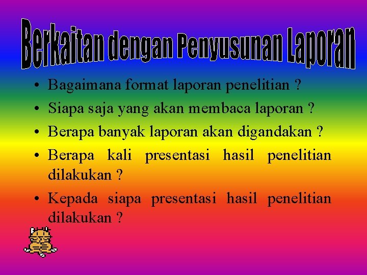  • • Bagaimana format laporan penelitian ? Siapa saja yang akan membaca laporan