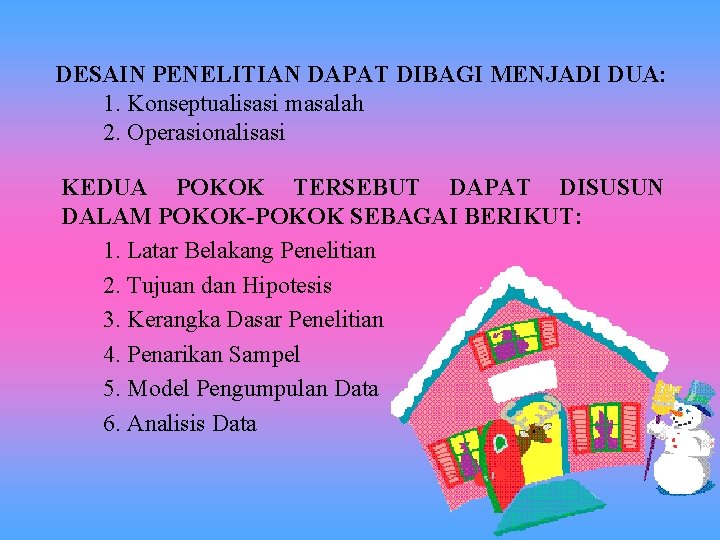 DESAIN PENELITIAN DAPAT DIBAGI MENJADI DUA: 1. Konseptualisasi masalah 2. Operasionalisasi KEDUA POKOK TERSEBUT