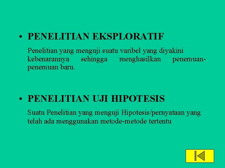  • PENELITIAN EKSPLORATIF Penelitian yang menguji suatu varibel yang diyakini kebenarannya sehingga menghasilkan