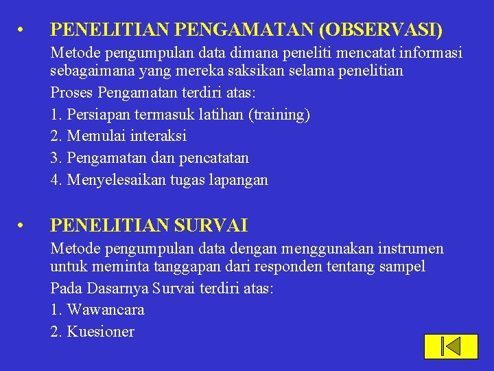  • PENELITIAN PENGAMATAN (OBSERVASI) Metode pengumpulan data dimana peneliti mencatat informasi sebagaimana yang