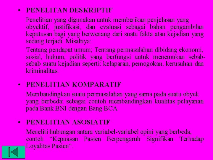  • PENELITAN DESKRIPTIF Penelitian yang digunakan untuk memberikan penjelasan yang obyektif, justifikasi, dan