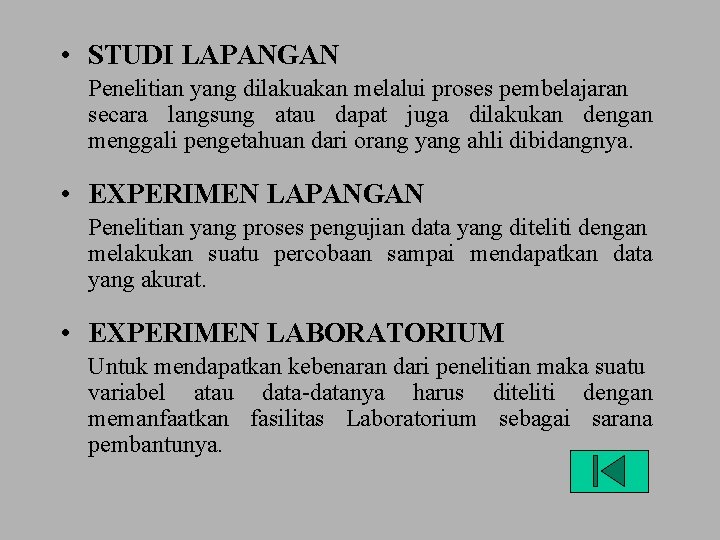  • STUDI LAPANGAN Penelitian yang dilakuakan melalui proses pembelajaran secara langsung atau dapat