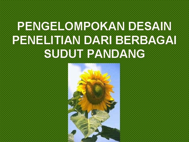 PENGELOMPOKAN DESAIN PENELITIAN DARI BERBAGAI SUDUT PANDANG 