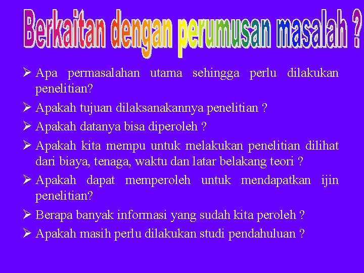 Ø Apa permasalahan utama sehingga perlu dilakukan penelitian? Ø Apakah tujuan dilaksanakannya penelitian ?