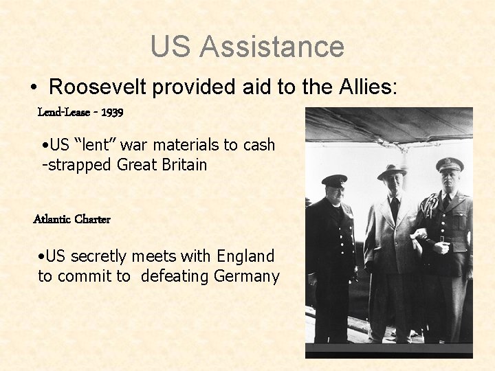 US Assistance • Roosevelt provided aid to the Allies: Lend-Lease - 1939 • US