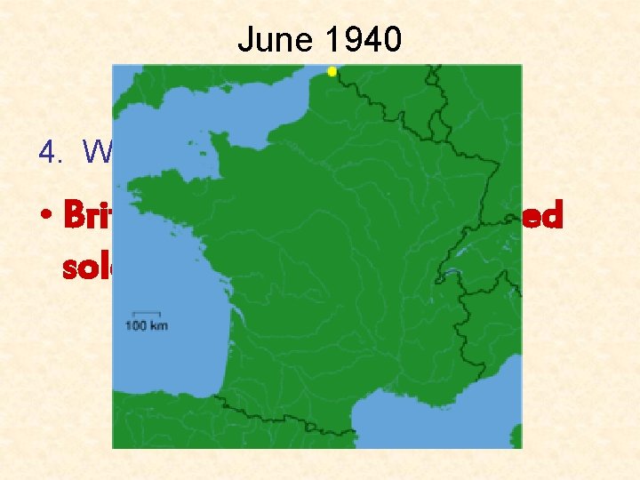 June 1940 France Surrenders 4. What happened at Dunkirk? • British civilians rescued Allied