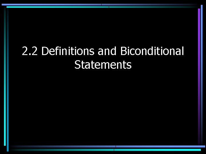 2. 2 Definitions and Biconditional Statements 
