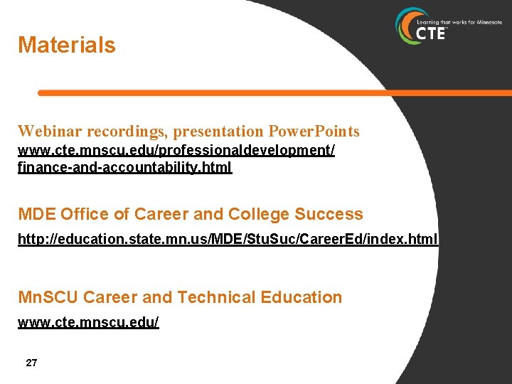 Materials Webinar recordings, presentation Power. Points www. cte. mnscu. edu/professionaldevelopment/ finance-and-accountability. html MDE Office