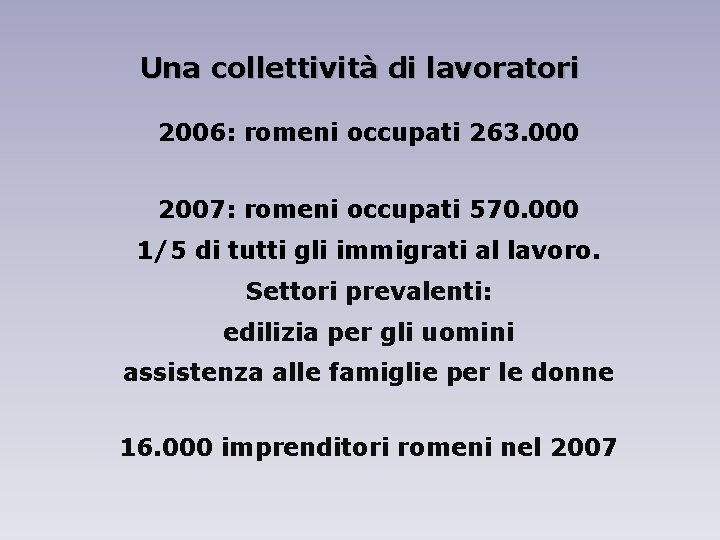 Una collettività di lavoratori 2006: romeni occupati 263. 000 2007: romeni occupati 570. 000