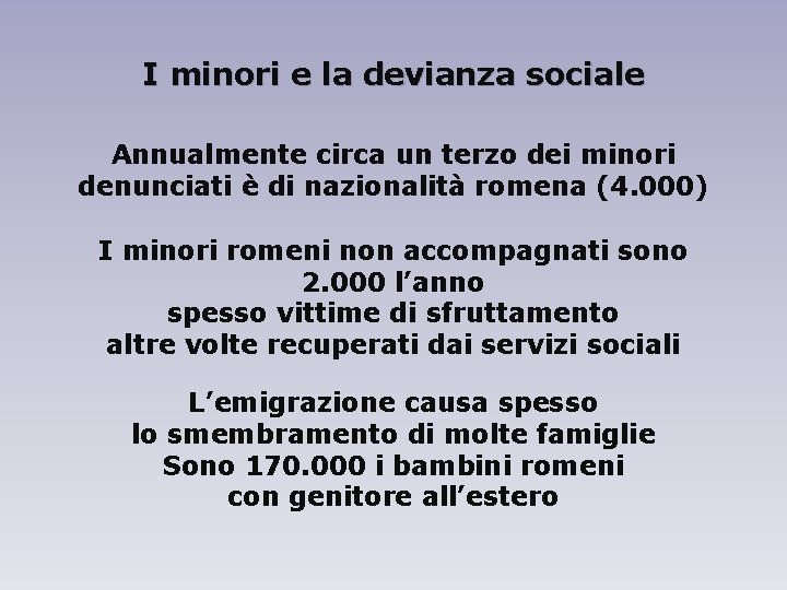 I minori e la devianza sociale Annualmente circa un terzo dei minori denunciati è