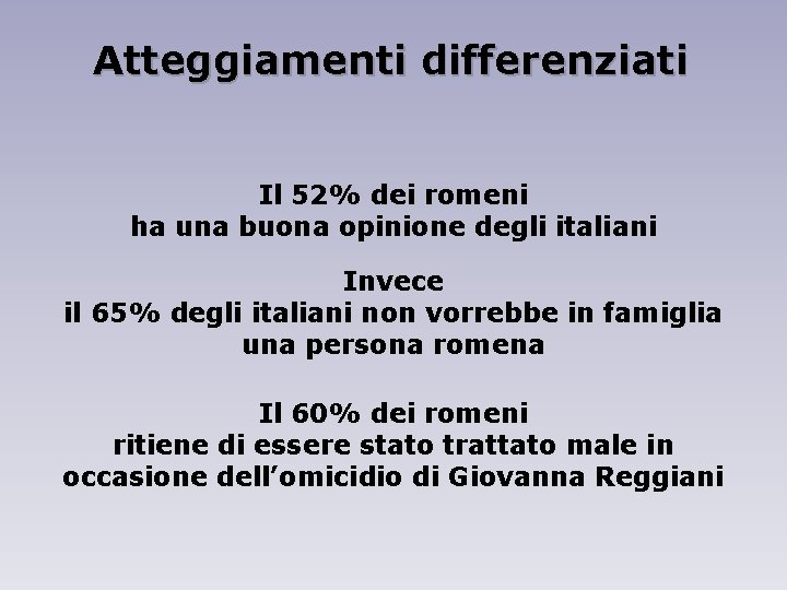 Atteggiamenti differenziati Il 52% dei romeni ha una buona opinione degli italiani Invece il