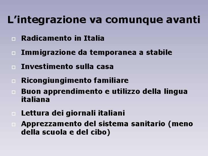 L’integrazione va comunque avanti Radicamento in Italia Immigrazione da temporanea a stabile Investimento sulla