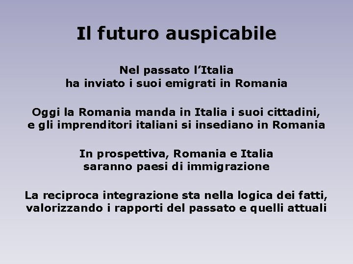 Il futuro auspicabile Nel passato l’Italia ha inviato i suoi emigrati in Romania Oggi
