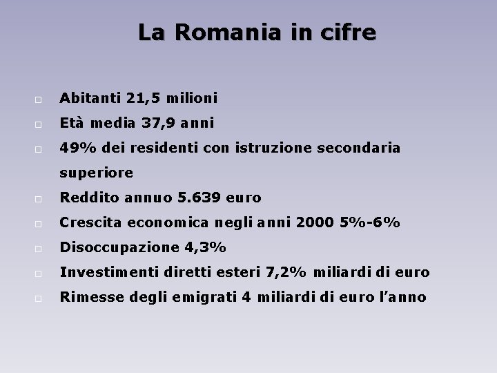 La Romania in cifre Abitanti 21, 5 milioni Età media 37, 9 anni 49%