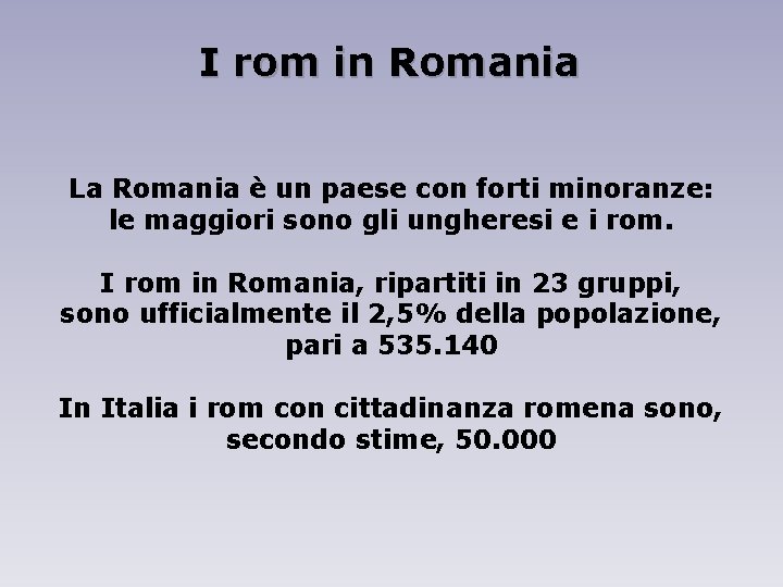 I rom in Romania La Romania è un paese con forti minoranze: le maggiori