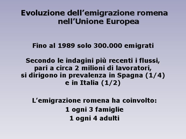 Evoluzione dell’emigrazione romena nell’Unione Europea Fino al 1989 solo 300. 000 emigrati Secondo le
