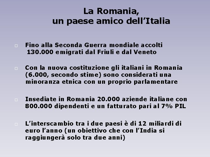 La Romania, un paese amico dell’Italia Fino alla Seconda Guerra mondiale accolti 130. 000