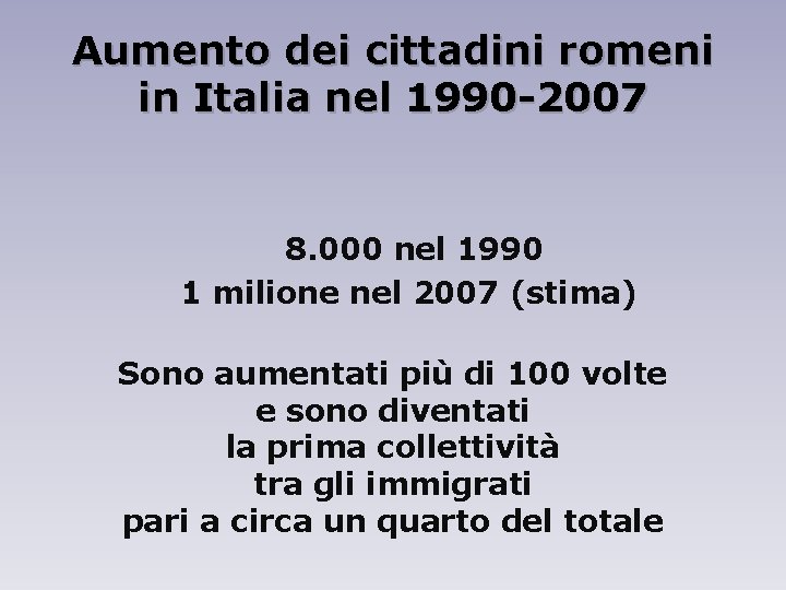 Aumento dei cittadini romeni in Italia nel 1990 -2007 8. 000 nel 1990 1