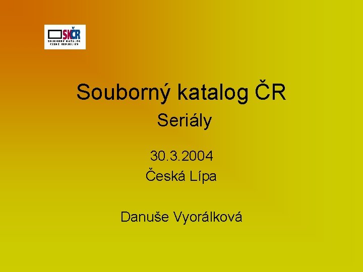 Souborný katalog ČR Seriály 30. 3. 2004 Česká Lípa Danuše Vyorálková 