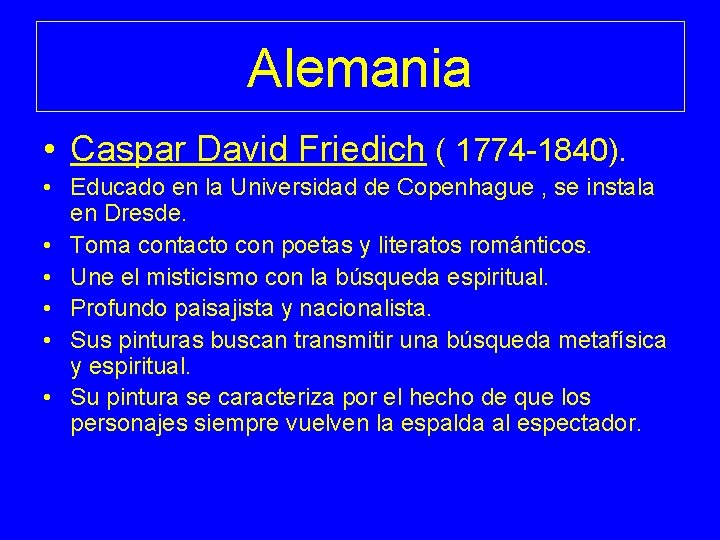 Alemania • Caspar David Friedich ( 1774 -1840). • Educado en la Universidad de