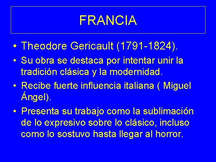 FRANCIA • Theodore Gericault (1791 -1824). • Su obra se destaca por intentar unir