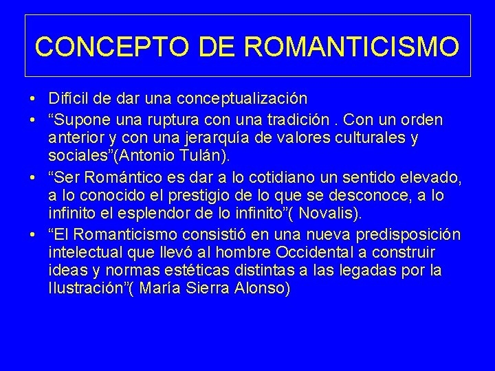 CONCEPTO DE ROMANTICISMO • Difícil de dar una conceptualización • “Supone una ruptura con