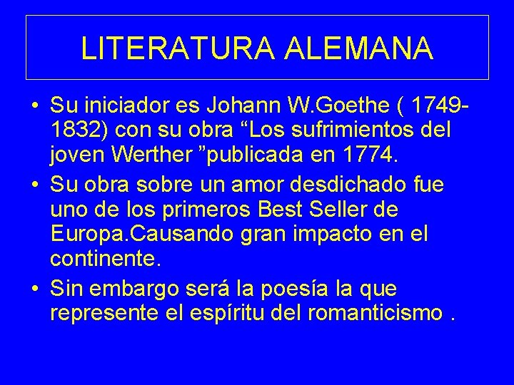 LITERATURA ALEMANA • Su iniciador es Johann W. Goethe ( 17491832) con su obra