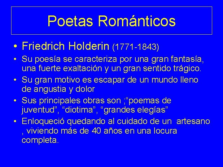 Poetas Románticos • Friedrich Holderin (1771 -1843) • Su poesía se caracteriza por una