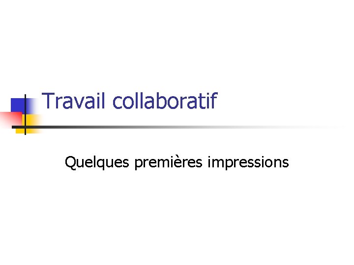 Travail collaboratif Quelques premières impressions 