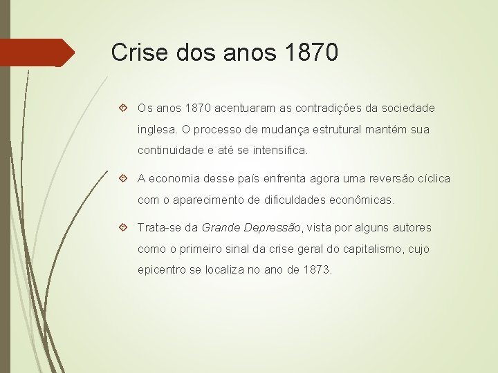Crise dos anos 1870 Os anos 1870 acentuaram as contradições da sociedade inglesa. O