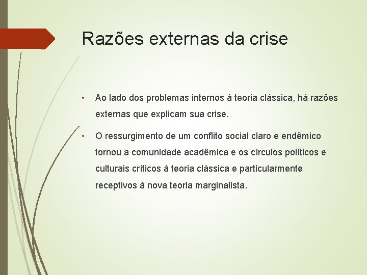 Razões externas da crise • Ao lado dos problemas internos à teoria clássica, há